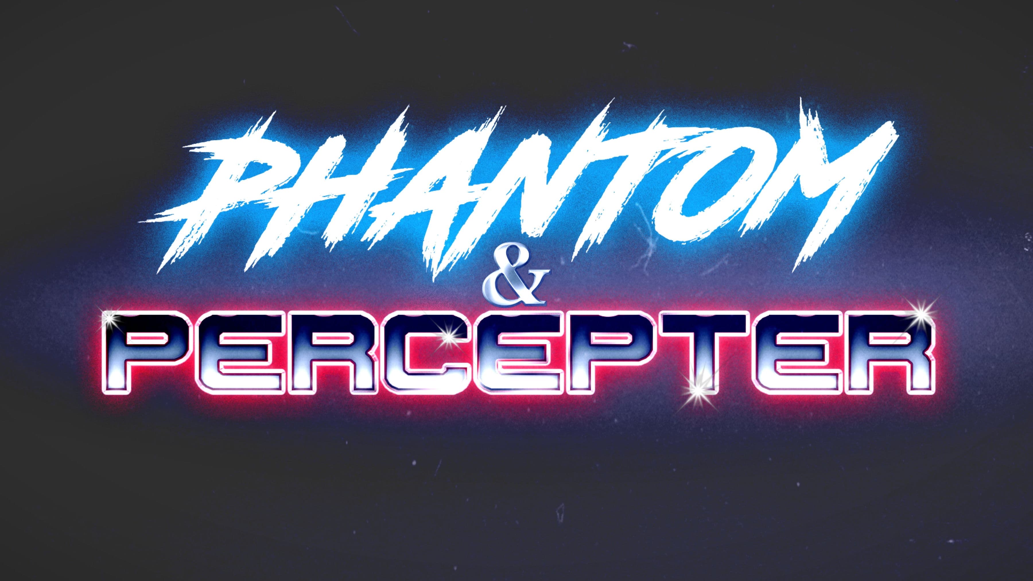 Phantom and Percepter