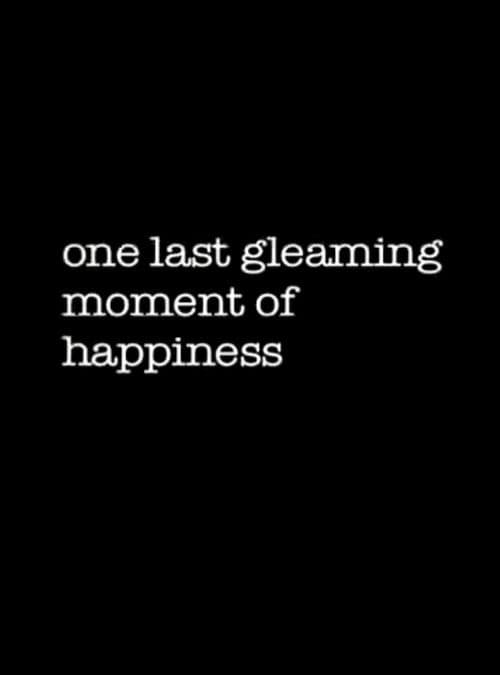 One Last Gleaming Moment of Happiness