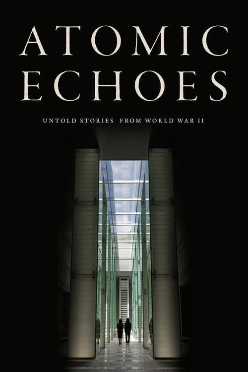 Atomic Echoes: Untold Stories from WWII