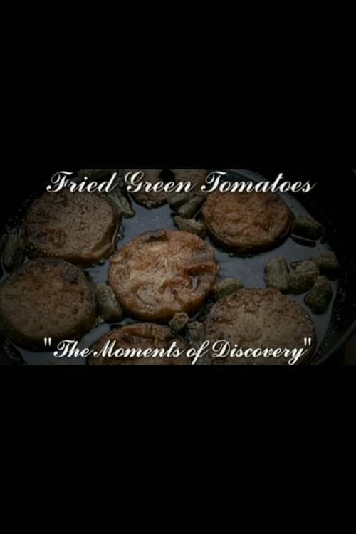 Moments of Discovery: The Making of Fried Green Tomatoes