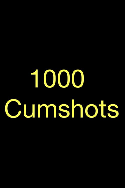 1000 Cumshots