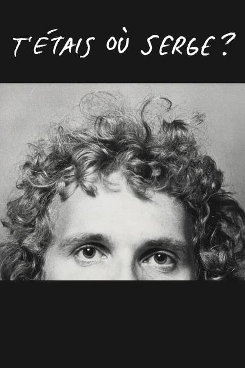 T'étais où Serge?