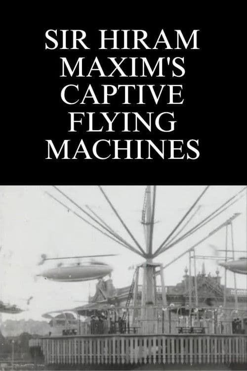 Sir Hiram Maxim's Captive Flying Machines