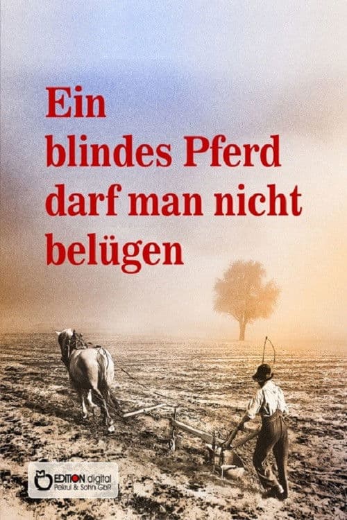 Ein blindes Pferd darf man nicht belügen